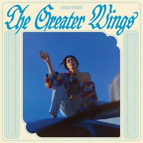 Julie Byrne: The Greater Wings (2023)